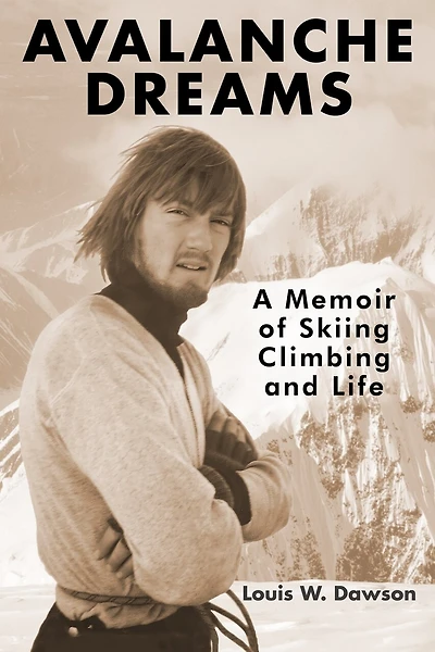 Avalanche Dreams: A Memoir of Skiing, Climbing