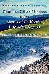 From the Hills of Indiana to the Shores of California: Life After Age 60: Life Experiences of people over 60