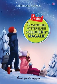 3 aventures mystérieuses d'Olivier et Magalie: Niveau de lecture 6