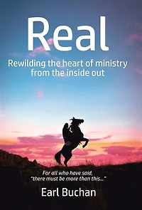 Real: Rewilding the Heart of Ministry from the Inside Out