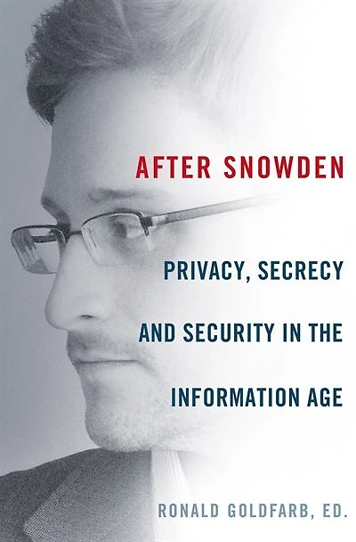 After Snowden: Privacy, Secrecy, and Security the Information Age