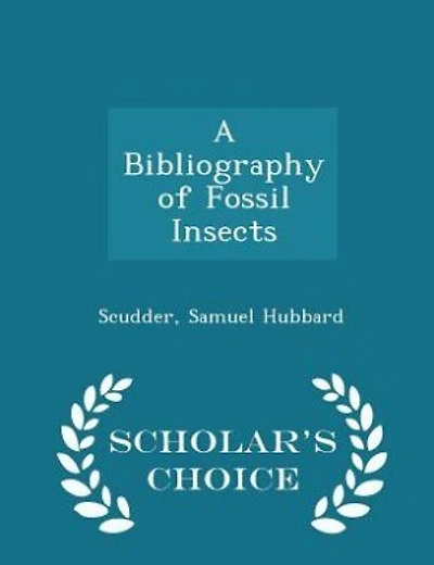 A Bibliography of Fossil Insects - Scholar's Choice Edition