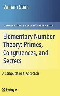 Elementary Number Theory: Primes, Congruences, And Secrets: A Computational Approach