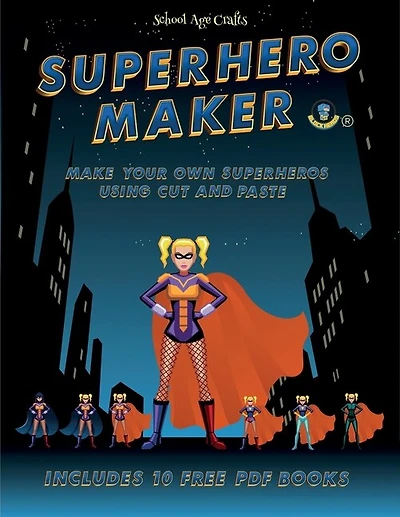 School Age Crafts (superhero Maker): Make Your Own Superheros Using Cut And Paste. This Book Comes With Collection Of Downloadable Pdf B