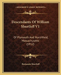 Descendants Of William Shurtleff V1: Of Plymouth And Marshfield, Massachusetts (1912)