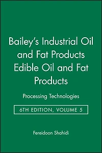 Bailey's Industrial Oil and Fat Products, Edible Oil and Fat Products: Processing Technologies