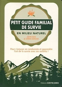 Petit guide familial de survie en milieu naturel: pour s'amuser en randonnée et apprendre l'art de la survie avec ses enfants !