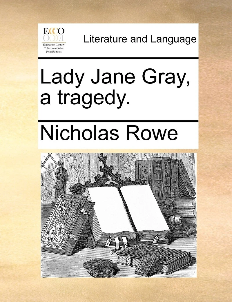 Lady Jane Gray: a Tragedy