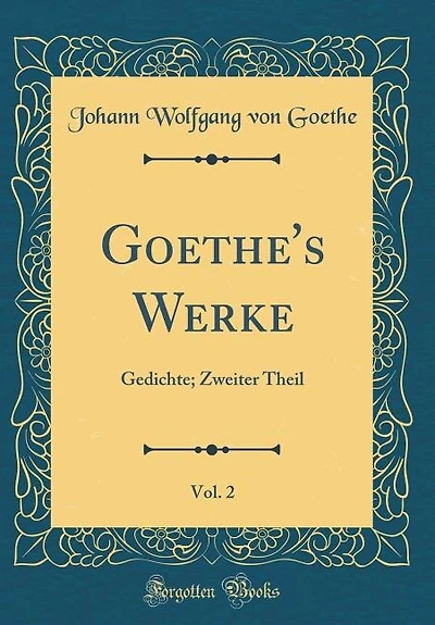 Goethe's Werke, Vol. 2: Gedichte; Zweiter Theil (Classic Reprint)