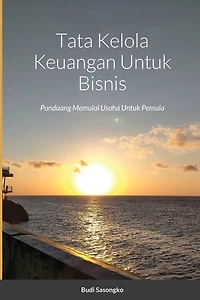 Tata Kelola Keuangan Untuk Bisnis: Panduang Memulai Usaha Untuk Pemula
