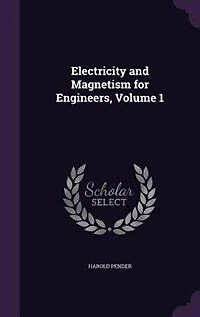 Electricity and Magnetism for Engineers, Vol. 1: Electric Magnetic Circuits (Classic Reprint)