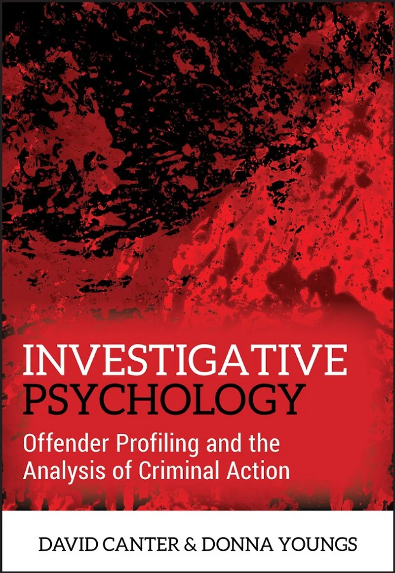Investigative Psychology: Offender Profiling And The Analysis Of Criminal Action