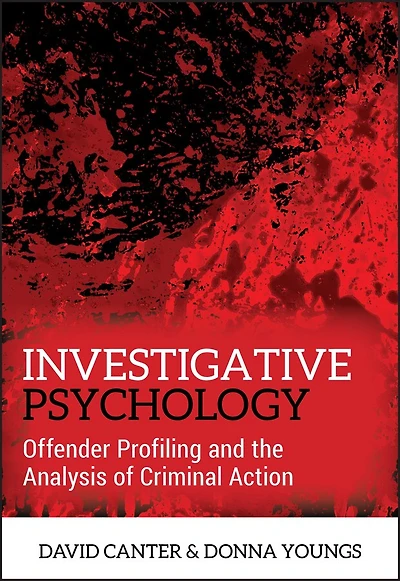 Investigative Psychology: Offender Profiling And The Analysis Of Criminal Action
