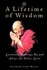 A Lifetime of Wisdom: Essential Writings By and About the Dalai Lama