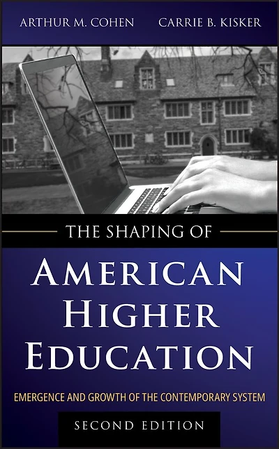 the Shaping of American Higher Education: Emergence and Growth Contemporary System
