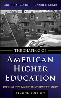 the Shaping of American Higher Education: Emergence and Growth Contemporary System