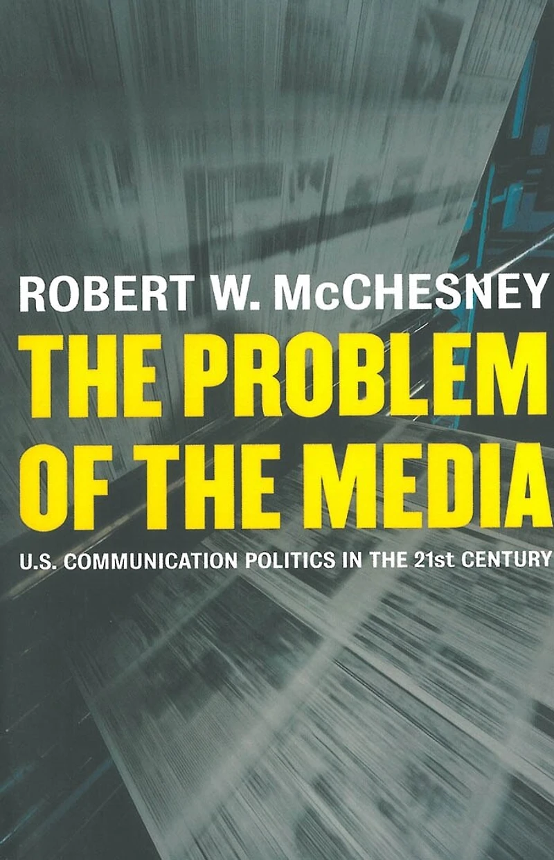 the Problem of Media: U.S. Communication Politics Twenty-First Century