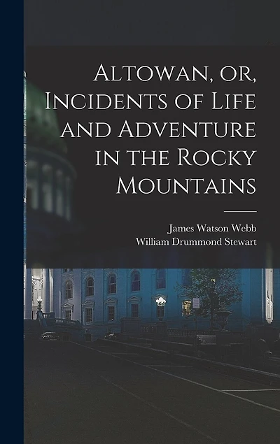 Altowan, or, Incidents of Life and Adventure in the Rocky Mountains
