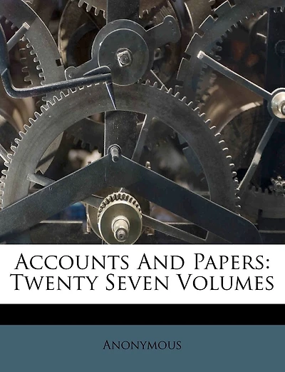 Accounts And Papers: Twenty Seven Volumes