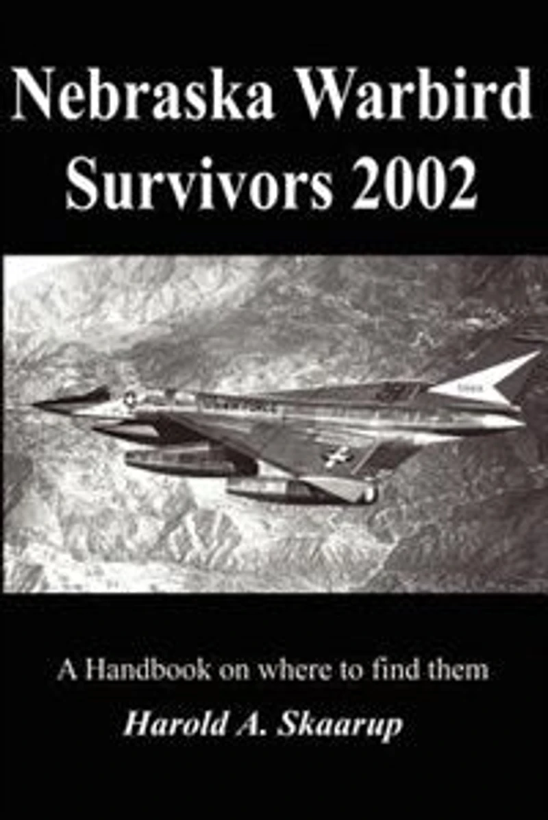 Nebraska Warbird Survivors 2002: A Handbook on where to find them