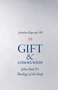 Gift and Communion: John Paul II's Theology of the Body