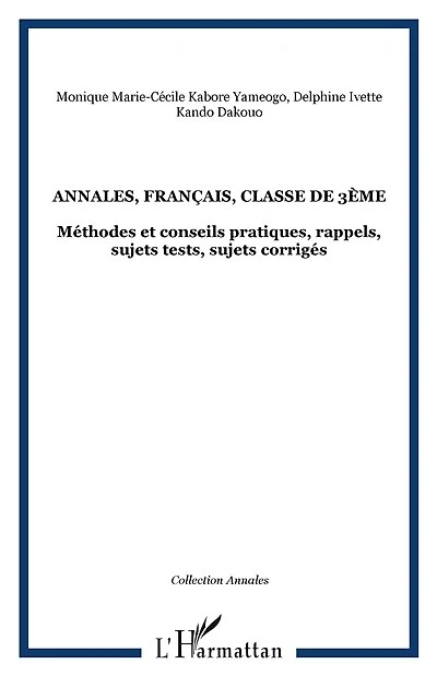 Annales, français, classe de 3ème: Méthodes et conseils pratiques, rappels, sujets tests, sujets corrigés