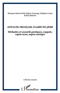 Annales, français, classe de 3ème: Méthodes et conseils pratiques, rappels, sujets tests, sujets corrigés