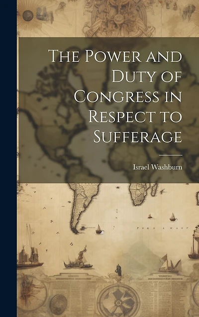 The Power and Duty of Congress in Respect to Sufferage