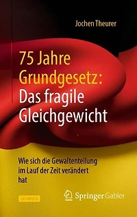 75 Jahre Grundgesetz: Das fragile Gleichgewicht: Wie sich die Gewaltenteilung im Lauf der Zeit verandert hat
