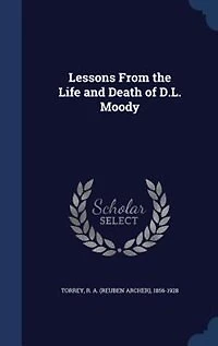 Lessons From the Life and Death of D. L. Moody (Classic Reprint)