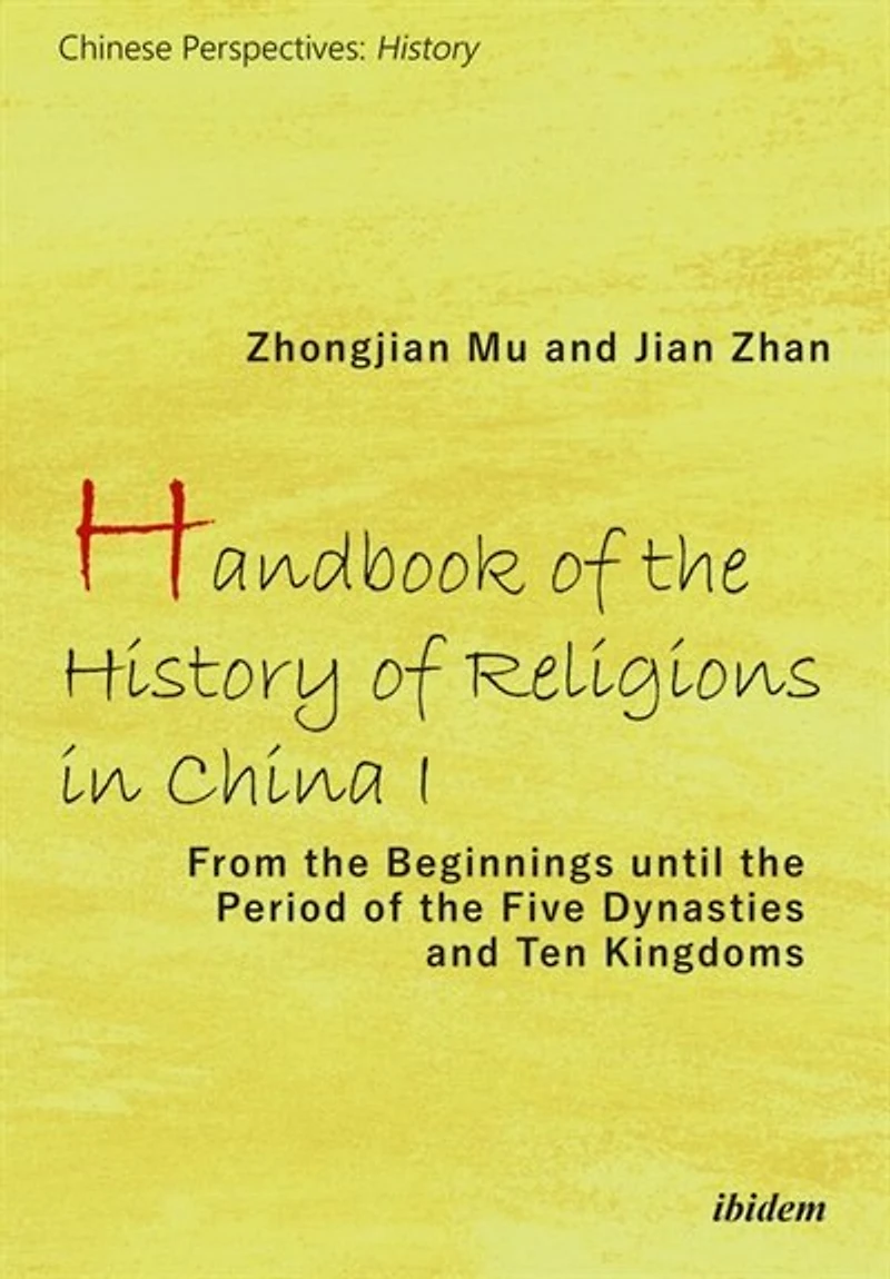 Handbook of the History Religions China I: From Beginnings Until Period Five Dynasties and Ten Kingdoms