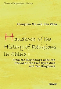 Handbook of the History Religions China I: From Beginnings Until Period Five Dynasties and Ten Kingdoms