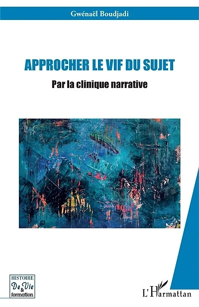 Approcher le vif du sujet: Par la clinique narrative