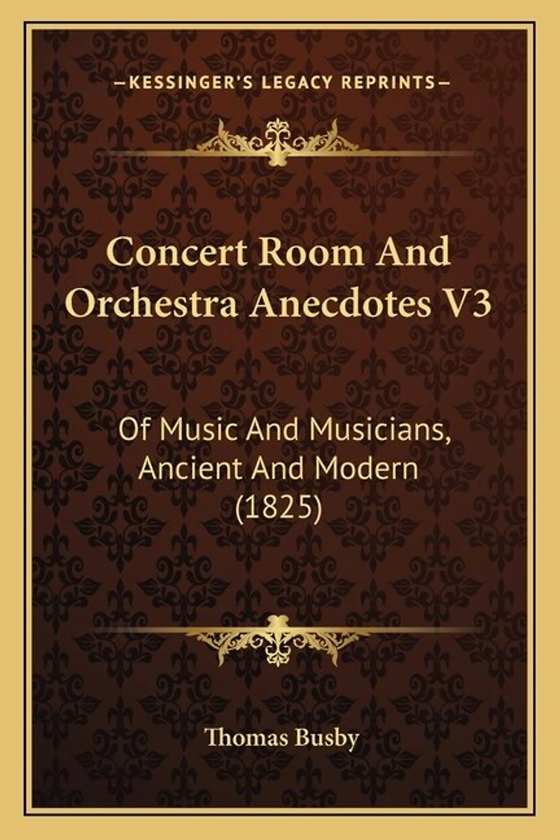 Concert Room And Orchestra Anecdotes V3: Of Music And Musicians, Ancient And Modern (1825)