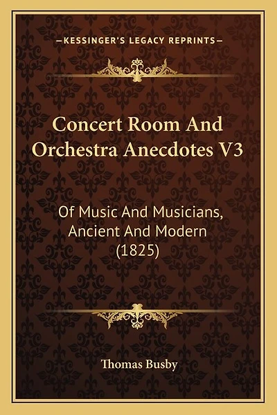 Concert Room And Orchestra Anecdotes V3: Of Music And Musicians, Ancient And Modern (1825)