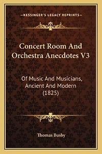 Concert Room And Orchestra Anecdotes V3: Of Music And Musicians, Ancient And Modern (1825)