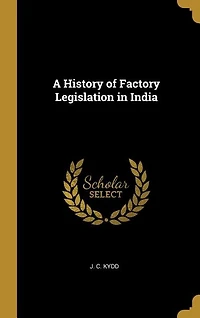 A History of Factory Legislation India