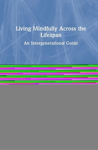 Living Mindfully Across the Lifespan: An Intergenerational Guide