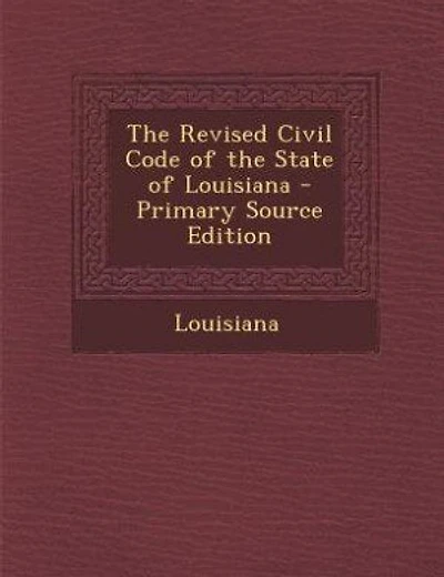 The Revised Civil Code of the State of Louisiana - Primary Source Edition