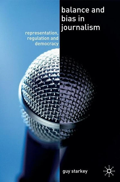 Balance and Bias Journalism: Representation, Regulation Democracy