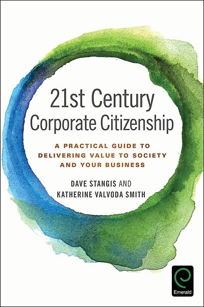 21st Century Corporate Citizenship: A Practical Guide to Delivering Value Society and your Business