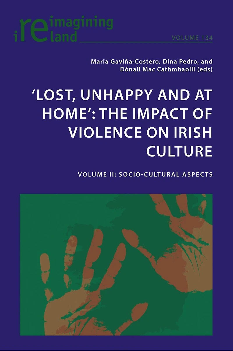 ‘Lost, Unhappy and at Home': The Impact of Violence on Irish Culture: Volume II: Socio-Cultural Aspects