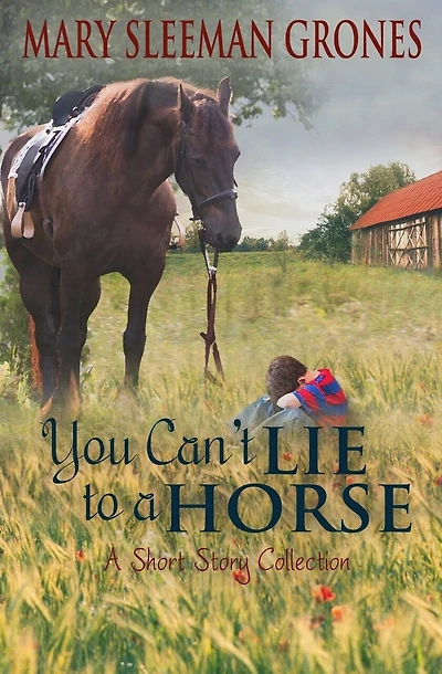 You Can't Lie to a Horse: A Short Story Collection