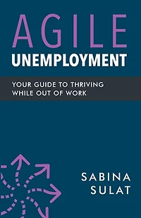 Agile Unemployment: Your Guide to Thriving While Out of Work