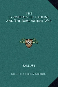 The Conspiracy Of Catiline And The Jurgurthine War