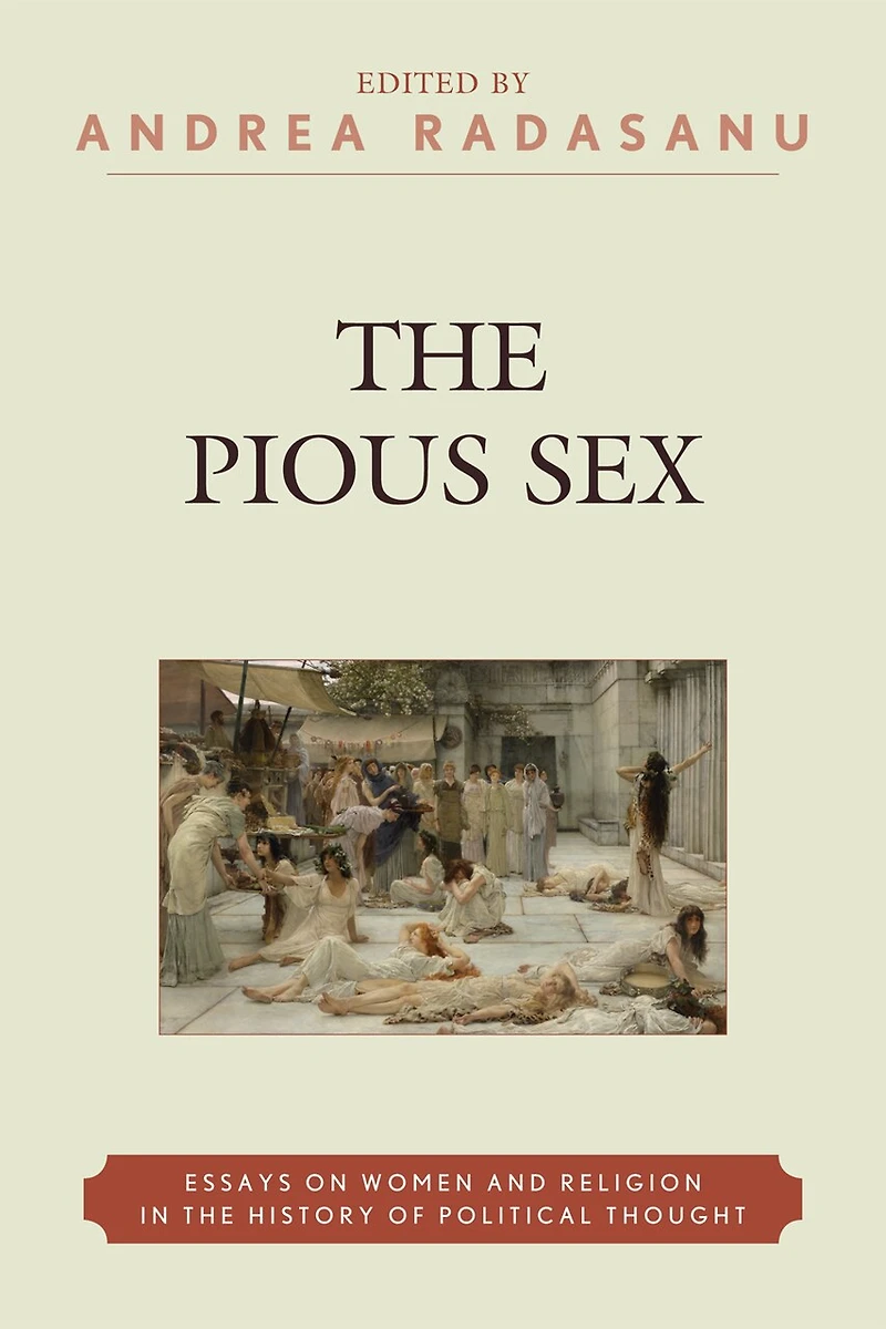 the Pious Sex: Essays on Women and Religion History of Political Thought