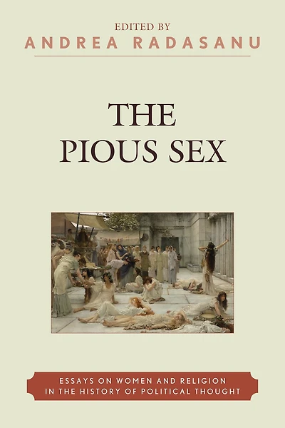 the Pious Sex: Essays on Women and Religion History of Political Thought