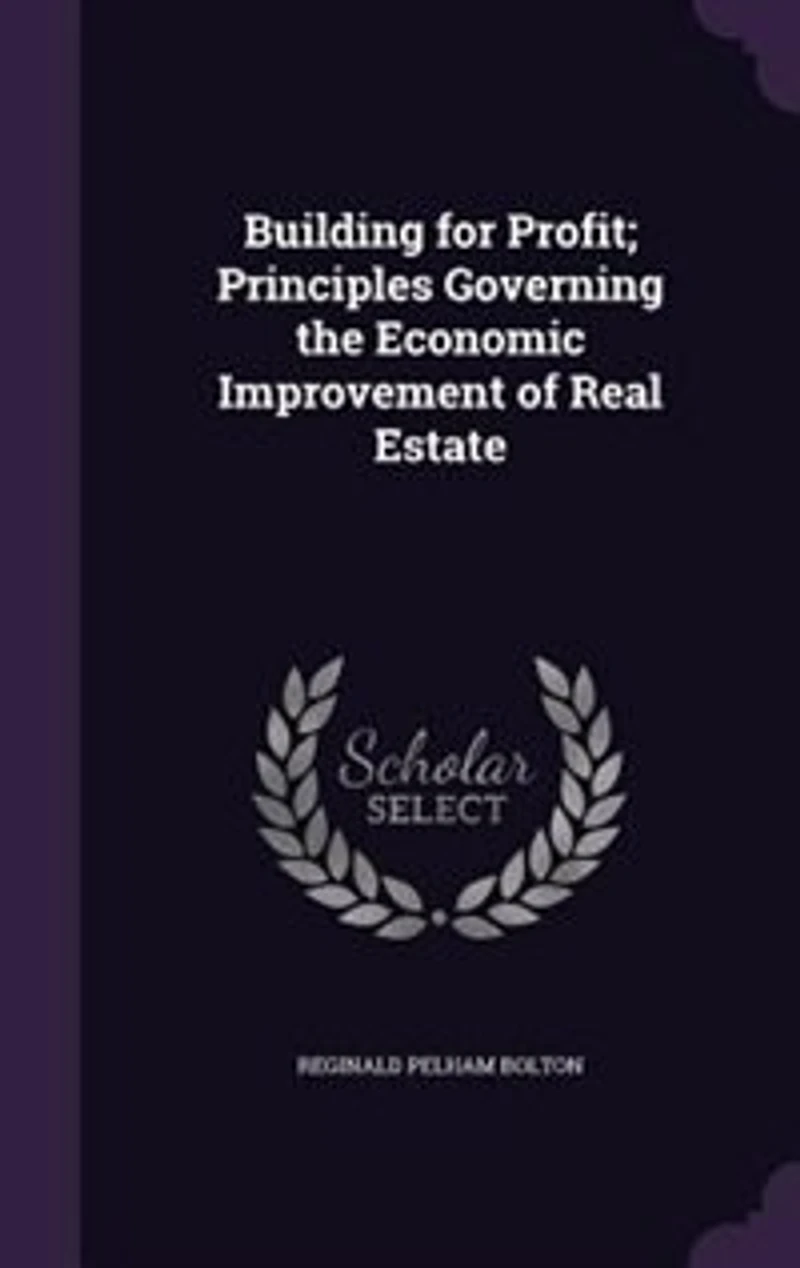 Building for Profit; Principles Governing the Economic Improvement of Real Estate