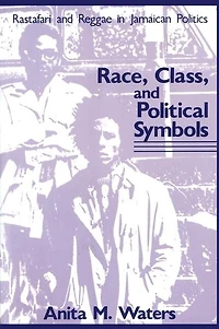Race, Class, and Political Symbols: Rastafari Reggae Jamaican Politics