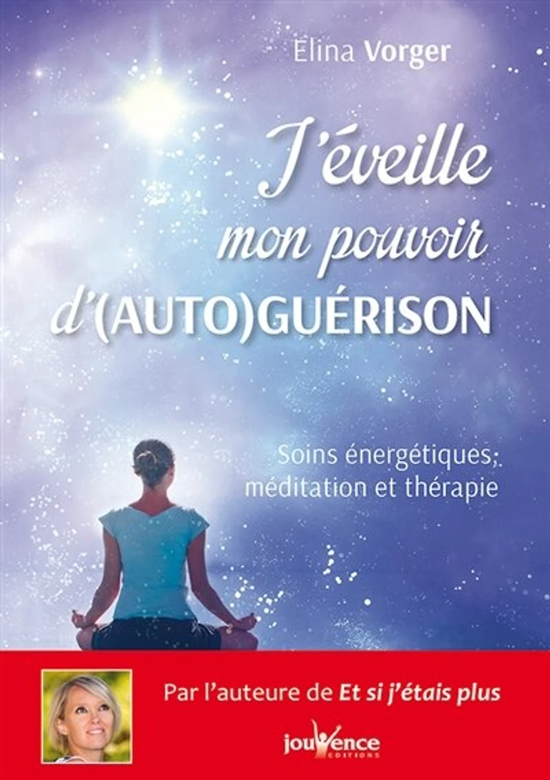 J'éveille mon pouvoir d'auto-guérison: soins énergétiques, méditation et thérapie